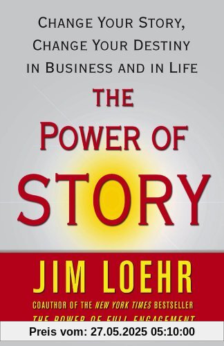 The Power of Story: Change Your Story, Change Your Destiny in Business and in Life The Power of Story: Change Your Story, Change Your Destiny in Business and in Life