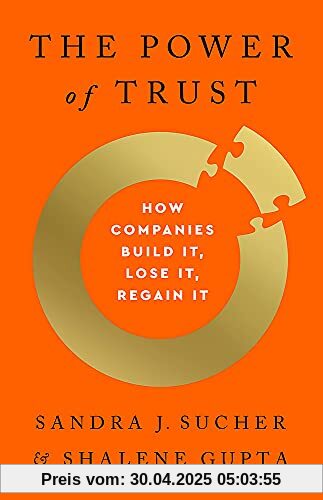 The Power of Trust: How Companies Build It, Lose It, Regain It The Power of Trust: How Companies Build It, Lose It, Regain It
