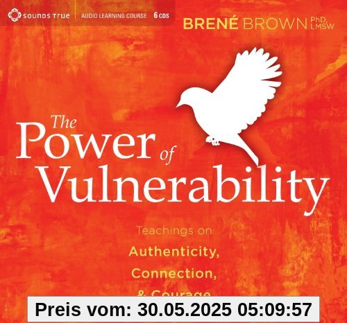 The Power of Vulnerability: Teachings on Authenticity, Connection, & Courage The Power of Vulnerability: Teachings on Authenticity, Connection, & Courage