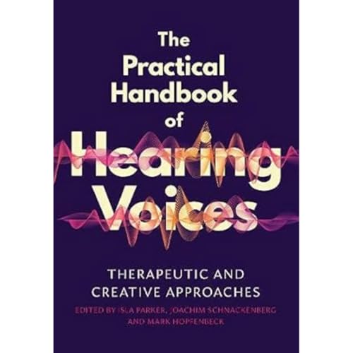 The Practical Handbook of Hearing Voices: Therapeutic and creative approaches