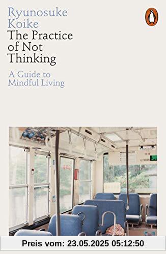 The Practice of Not Thinking: A Guide to Mindful Living
