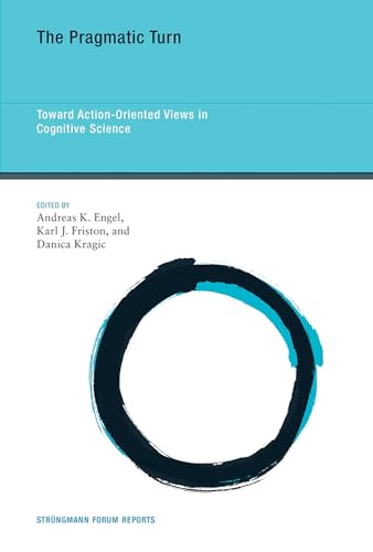 The Pragmatic Turn: Toward Action-Oriented Views in Cognitive Science (Strüngmann Forum Reports, Band 18) von MIT Press