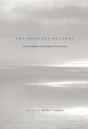 The Presence Of Light: Divine Radiance and Religious Experience von University of Chicago Press