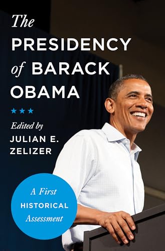 The Presidency of Barack Obama - A First Historical Assessment: A First Historical Assessment von Princeton University Press
