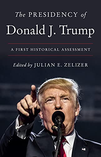 The Presidency of Donald J. Trump: A First Historical Assessment von Princeton University Press