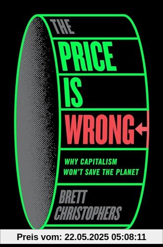 The Price is Wrong: Why Capitalism Won't Save the Planet