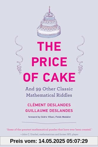 The Price of Cake: And 99 Other Classic Mathematical Riddles