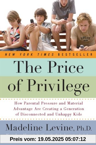 The Price of Privilege: How Parental Pressure and Material Advantage Are Creating a Generation of Disconnected and Unhappy Kids