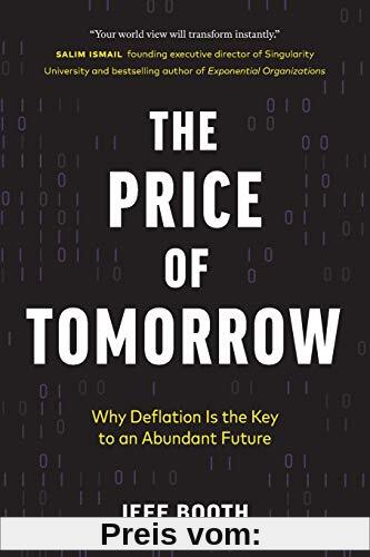 The Price of Tomorrow: Why Deflation is the Key to an Abundant Future