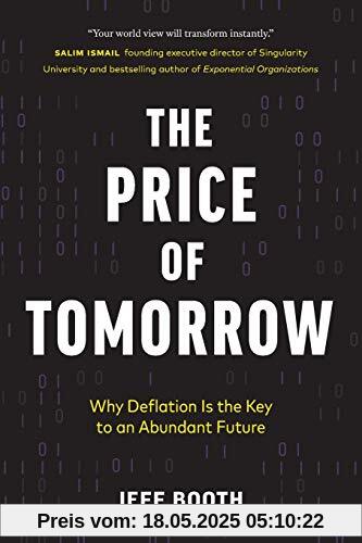 The Price of Tomorrow: Why Deflation is the Key to an Abundant Future The Price of Tomorrow: Why Deflation is the Key to an Abundant Future