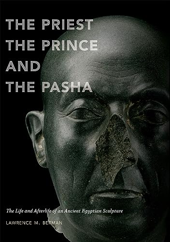 The Priest, the Prince, and the Pasha: The Life and Afterlife of an Ancient Egyptian Sculpture von MFA Publications