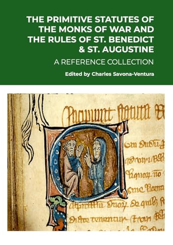 The Primitive Statutes of the Monks of War and the Rules of St. Benedict & St. Augustine: A Reference Collection The Primitive Statutes of the Monks of War and the Rules of St. Benedict & St. Augustine: A Reference Collection von Lulu.com