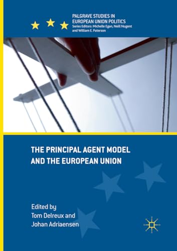 The Principal Agent Model and the European Union (Palgrave Studies in European Union Politics)