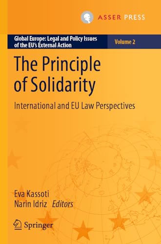 The Principle of Solidarity: International and EU Law Perspectives (Global Europe: Legal and Policy Issues of the EU’s External Action, 2, Band 2) von T.M.C. Asser Press