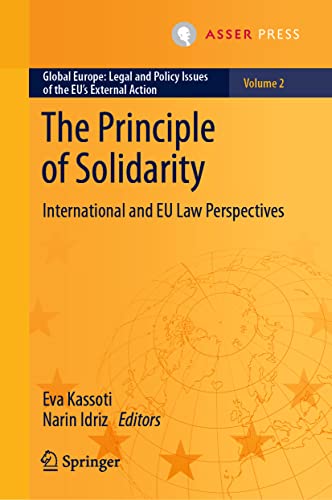 The Principle of Solidarity: International and EU Law Perspectives (Global Europe: Legal and Policy Issues of the EU’s External Action, 2, Band 2) von T.M.C. Asser Press