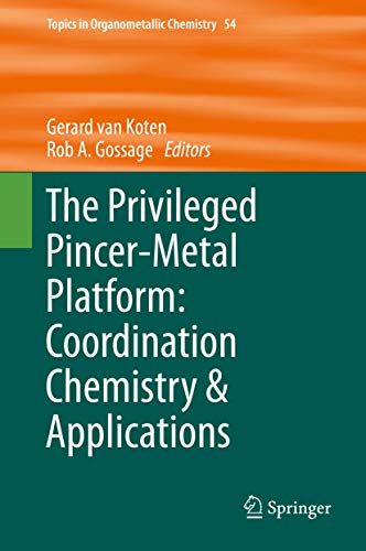 The Privileged Pincer-Metal Platform: Coordination Chemistry & Applications (Topics in Organometallic Chemistry, 54, Band 54)