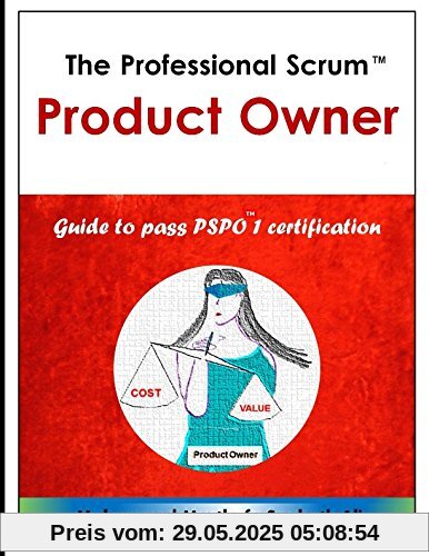 The Professional Scrum Product Owner: Guide to Pass PSPO 1 Certification
