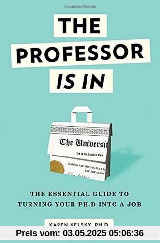 The Professor Is In: The Essential Guide To Turning Your Ph.D. Into a Job