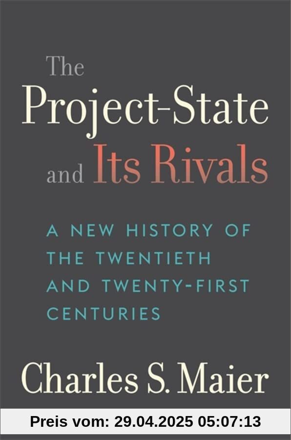 The Project-State and Its Rivals: A New History of the Twentieth and Twenty-First Centuries The Project-State and Its Rivals: A New History of the Twentieth and Twenty-First Centuries