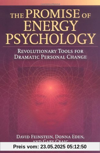 The Promise of Energy Psychology: Revolutionary Tools for Dramatic Personal Change