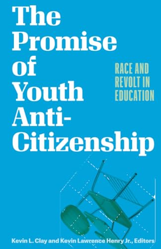 The Promise of Youth Anti-citizenship: Race and Revolt in Education von University of Minnesota Press