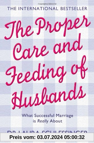 The Proper Care and Feeding of Husbands: What Successful Marriage Is Really About