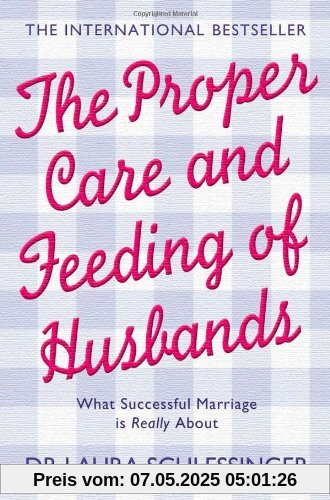 The Proper Care and Feeding of Husbands: What Successful Marriage Is Really About The Proper Care and Feeding of Husbands: What Successful Marriage Is Really About