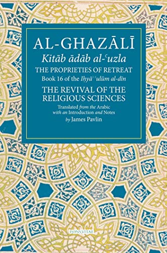 The Proprieties of Retreat: The Ihya Ulum Al-din, the Revival of the Religious Sciences (Fons Vitae Al-ghazali, 16) von Zimaes-Women