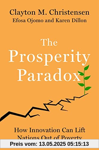 The Prosperity Paradox: How Innovation Can Lift Nations Out of Poverty (Harper Business)