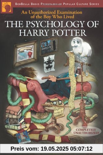 The Psychology of Harry Potter: An Unauthorized Examination of the Boy Who Lived (Smart Pop)