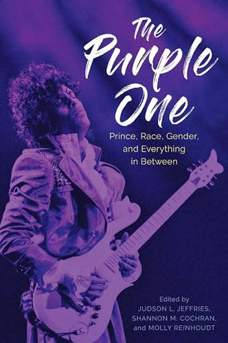 The Purple One: Prince, Race, Gender, and Everything in Between (American Made Music Series) von University Press of Mississippi
