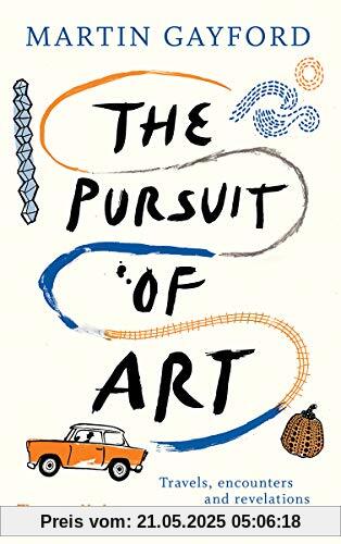 The Pursuit of Art: Travels, Encounters and Revelations