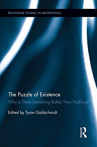 The Puzzle of Existence: Why Is There Something Rather Than Nothing? (Routledge Studies in Metaphysics, Band 6)