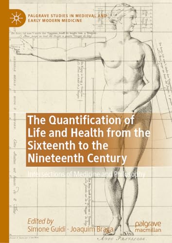 The Quantification of Life and Health from the Sixteenth to the Nineteenth Century: Intersections of Medicine and Philosophy (Palgrave Studies in Medieval and Early Modern Medicine) von Palgrave Macmillan
