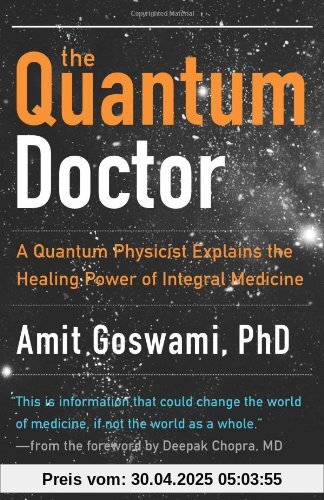The Quantum Doctor: A Quantum Physicist Explains the Healing Power of Integrative Medicine The Quantum Doctor: A Quantum Physicist Explains the Healing Power of Integrative Medicine