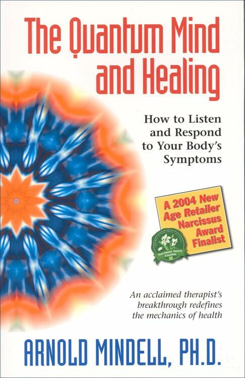 The Quantum Mind and Healing: How to Listen and Respond to Your Body's Symptoms The Quantum Mind and Healing: How to Listen and Respond to Your Body's Symptoms