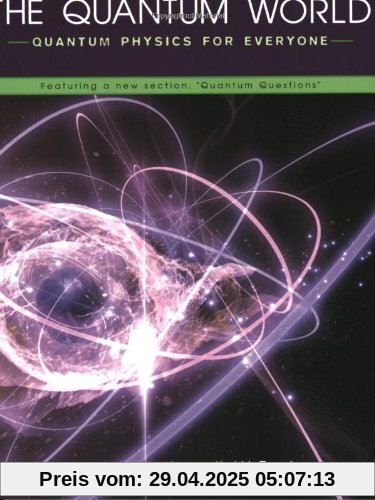 The Quantum World: Quantum Physics for Everyone: Quantum Physics for Everyone Featuring a New Section, Quantum Questions