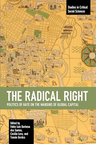The Radical Right: Politics of Hate on the Margins of Global Capital (Studies in Critical Social Sciences) von Haymarket Books
