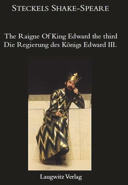 The Raigne Of King Edward the third / Die Regierung des Königs Edward III. (Steckels Shake-Spe... The Raigne Of King Edward the third / Die Regierung des Königs Edward III. (Steckels Shake-Spe...