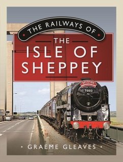 The Railways of the Isle of Sheppey von Pen & Sword Books