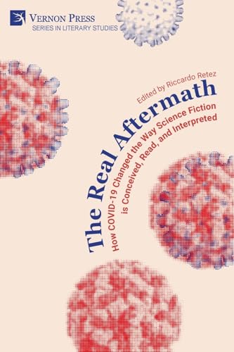 The Real Aftermath: How COVID-19 Changed the Way Science Fiction is Conceived, Read, and Interpreted (Literary Studies) von Vernon Press