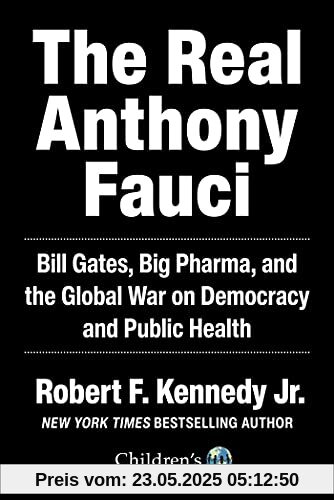 The Real Anthony Fauci: Bill Gates, Big Pharma, and the Global War on Democracy and Public Health (Children’s Health Defense)