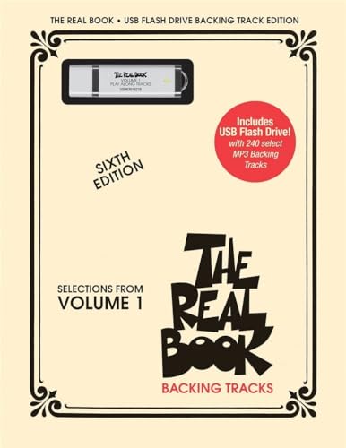 The Real Book - Volume 1: USB Flash Drive Play-Along: Selections from Volume 1: USB Flash Backing Tracks Edition The Real Book - Volume 1: USB Flash Drive Play-Along: Selections from Volume 1: USB Flash Backing Tracks Edition
