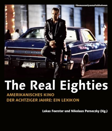 The Real Eighties - Amerikanisches Kino der Achtzigerjahre: Ein Lexikon (FilmmuseumSynemaPublikationen)
