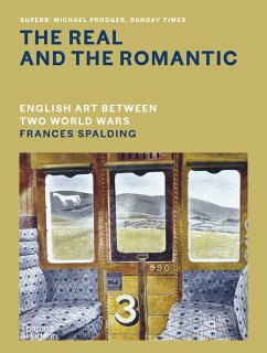 The Real and the Romantic: English Art Between Two World Wars - A Times Best Art Book of 2022 von Thames & Hudson / Thames and Hudson Ltd