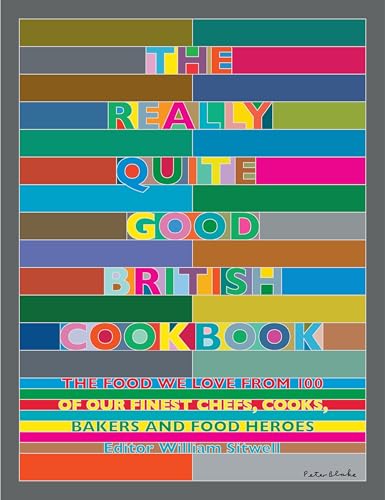 The Really Quite Good British Cookbook: The Food We Love from 100 of Our Best Chefs, Cooks, Bakers and Local Heroes von Nourish