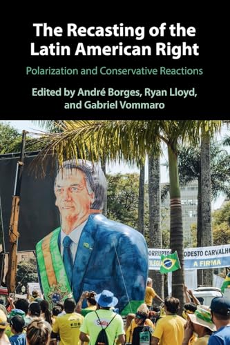 The Recasting of the Latin American Right: Polarization and Conservative Reactions von Cambridge University Press