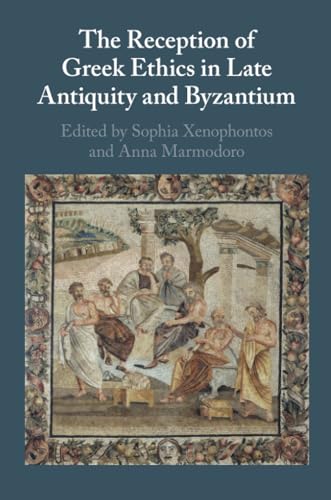 The Reception of Greek Ethics in Late Antiquity and Byzantium