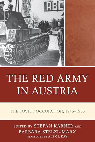 The Red Army in Austria: The Soviet Occupation, 1945–1955 (Harvard Cold War Studies) von Lexington Books