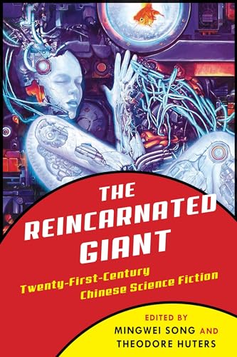 The Reincarnated Giant: An Anthology of Twenty-First-Century Chinese Science Fiction (Weatherhead Books on Asia) von Columbia University Press